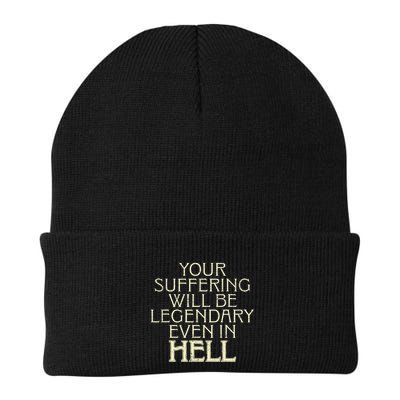 Your Suffering Will Be Legendary Even In Hell Beanie