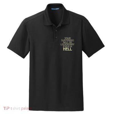 Your Suffering Will Be Legendary Even In Hell Dry Zone Grid Polo