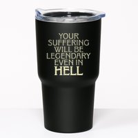 Your Suffering Will Be Legendary Even In Hell Tumbler