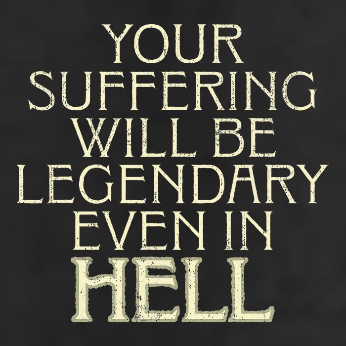 Your Suffering Will Be Legendary Even In Hell Tumbler