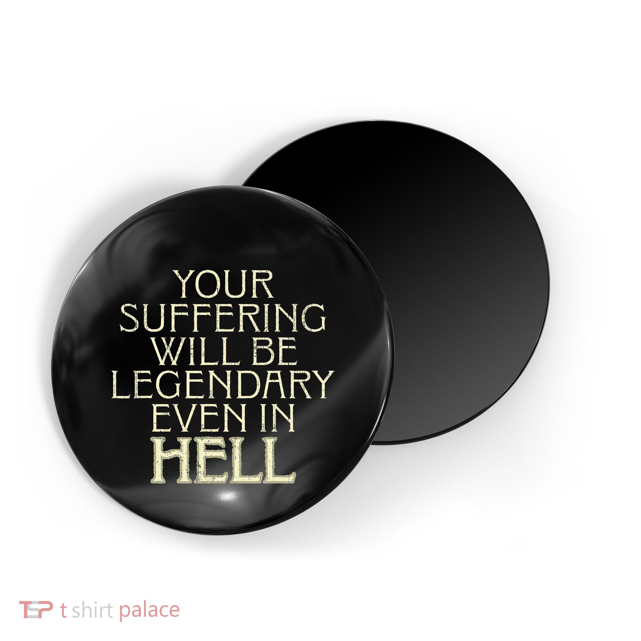 Your Suffering Will Be Legendary Even In Hell Magnet