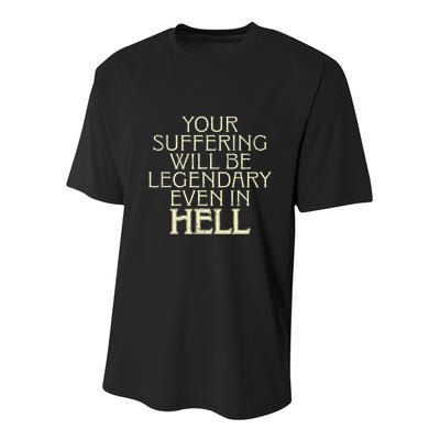 Your Suffering Will Be Legendary Even In Hell Youth Performance Sprint T-Shirt