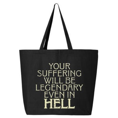 Your Suffering Will Be Legendary Even In Hell 25L Jumbo Tote