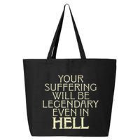 Your Suffering Will Be Legendary Even In Hell 25L Jumbo Tote