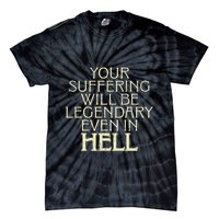 Your Suffering Will Be Legendary Even In Hell Tie-Dye T-Shirt