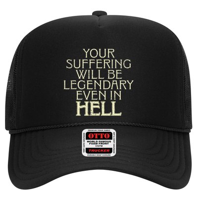 Your Suffering Will Be Legendary Even In Hell Trucker Hat