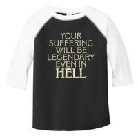 Your Suffering Will Be Legendary Even In Hell Toddler Fine Jersey T-Shirt