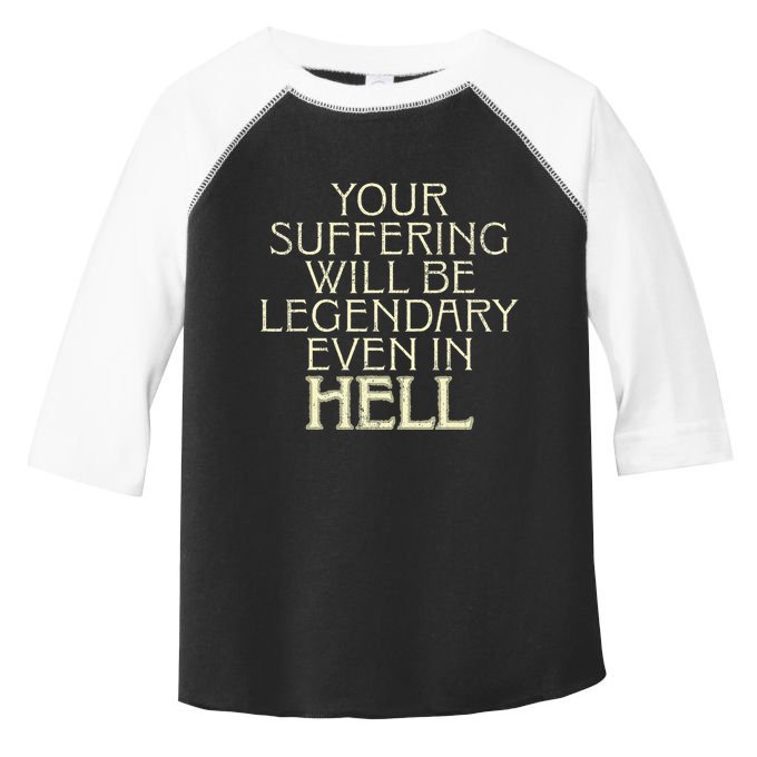 Your Suffering Will Be Legendary Even In Hell Toddler Fine Jersey T-Shirt