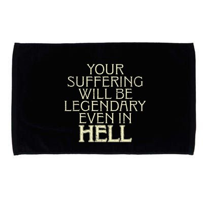 Your Suffering Will Be Legendary Even In Hell Microfiber Hand Towel