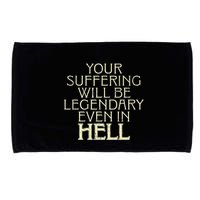 Your Suffering Will Be Legendary Even In Hell Microfiber Hand Towel