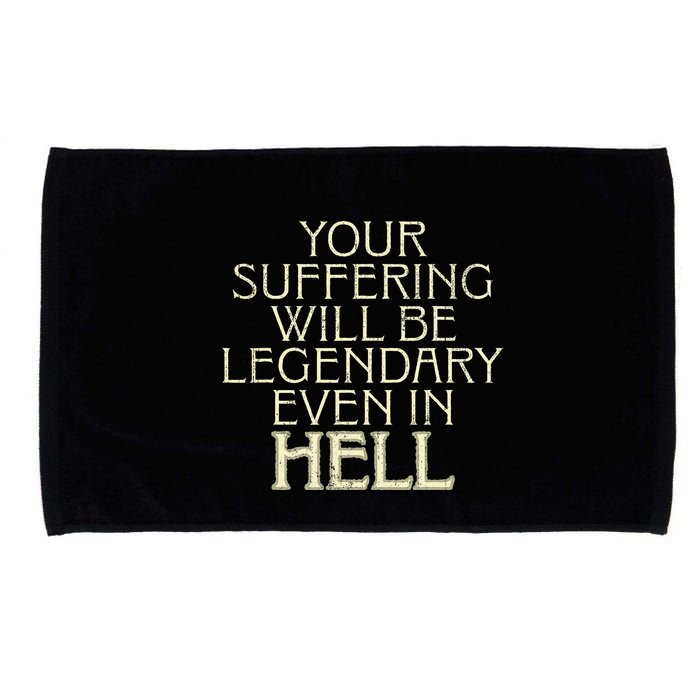 Your Suffering Will Be Legendary Even In Hell Microfiber Hand Towel