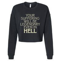 Your Suffering Will Be Legendary Even In Hell Cropped Pullover Crew