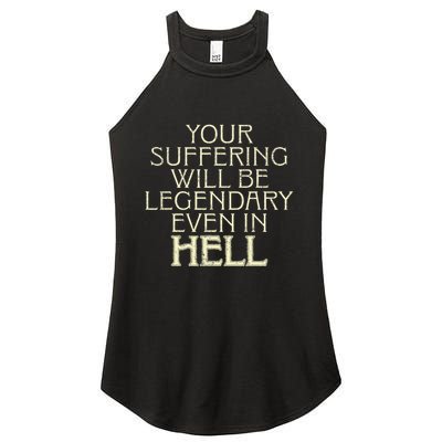 Your Suffering Will Be Legendary Even In Hell Women's Perfect Tri Rocker Tank