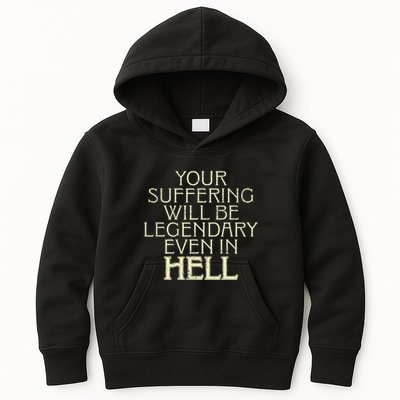 Your Suffering Will Be Legendary Even In Hell Kids Hoodie