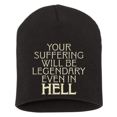 Your Suffering Will Be Legendary Even In Hell Short Acrylic Beanie