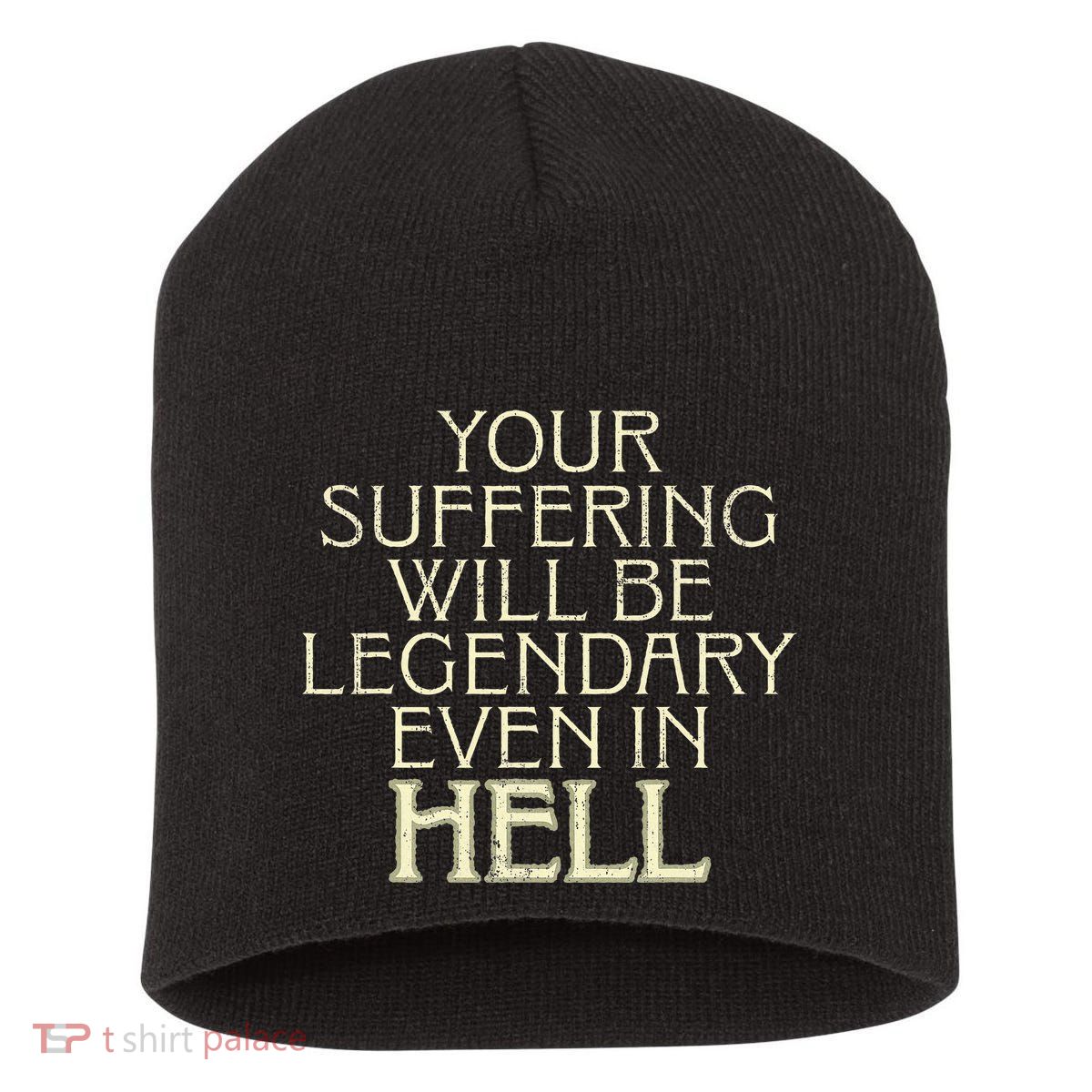 Your Suffering Will Be Legendary Even In Hell Short Acrylic Beanie