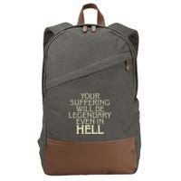 Your Suffering Will Be Legendary Even In Hell Cotton Canvas Backpack