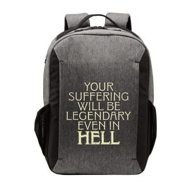 Your Suffering Will Be Legendary Even In Hell Vector Backpack