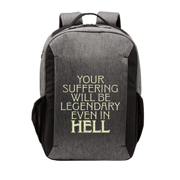 Your Suffering Will Be Legendary Even In Hell Vector Backpack