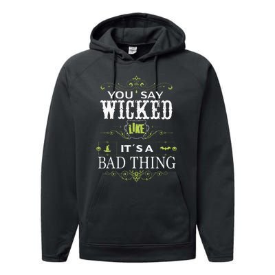 You Say Wicked Like Its A Bad Thing Halloween Performance Fleece Hoodie