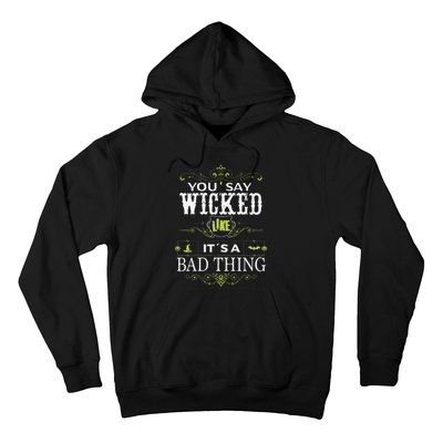 You Say Wicked Like Its A Bad Thing Halloween Hoodie