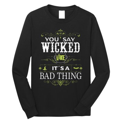 You Say Wicked Like Its A Bad Thing Halloween Long Sleeve Shirt