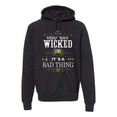 You Say Wicked Like Its A Bad Thing Halloween Premium Hoodie