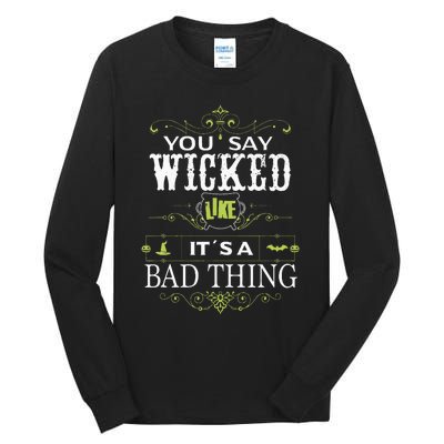 You Say Wicked Like Its A Bad Thing Halloween Tall Long Sleeve T-Shirt