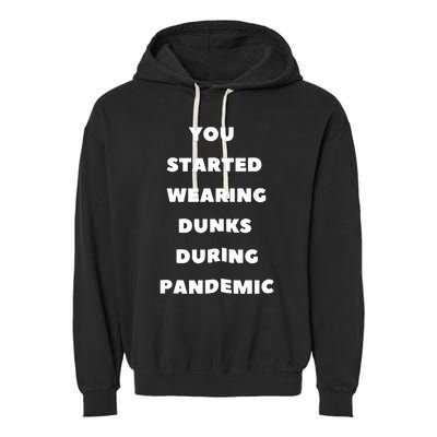 You Started Wearing Dunks During Pandemic Garment-Dyed Fleece Hoodie