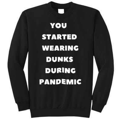 You Started Wearing Dunks During Pandemic Sweatshirt