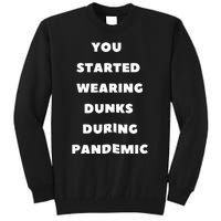 You Started Wearing Dunks During Pandemic Tall Sweatshirt