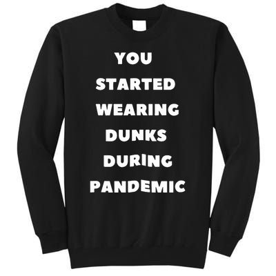 You Started Wearing Dunks During Pandemic Tall Sweatshirt