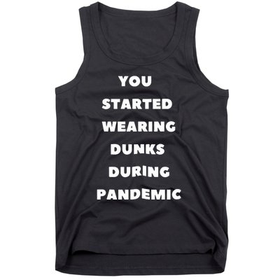 You Started Wearing Dunks During Pandemic Tank Top