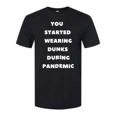 You Started Wearing Dunks During Pandemic Softstyle CVC T-Shirt