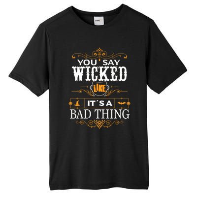 You Say Wicked Like Its A Bad Thing Funny Halloween Gift Tall Fusion ChromaSoft Performance T-Shirt