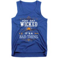 You Say Wicked Like Its A Bad Thing Funny Halloween Gift Tank Top