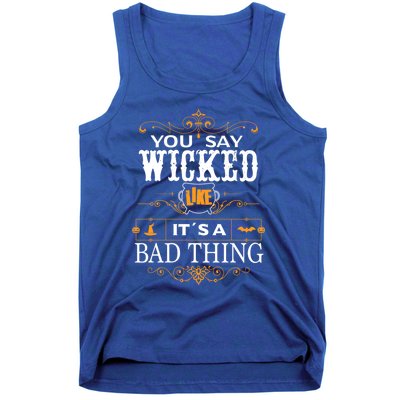 You Say Wicked Like Its A Bad Thing Funny Halloween Gift Tank Top