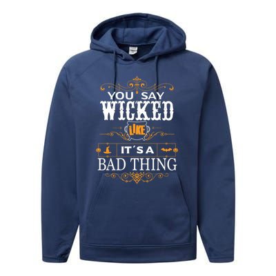 You Say Wicked Like Its A Bad Thing Funny Halloween Gift Performance Fleece Hoodie