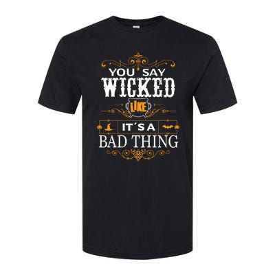 You Say Wicked Like Its A Bad Thing Funny Halloween Gift Softstyle® CVC T-Shirt