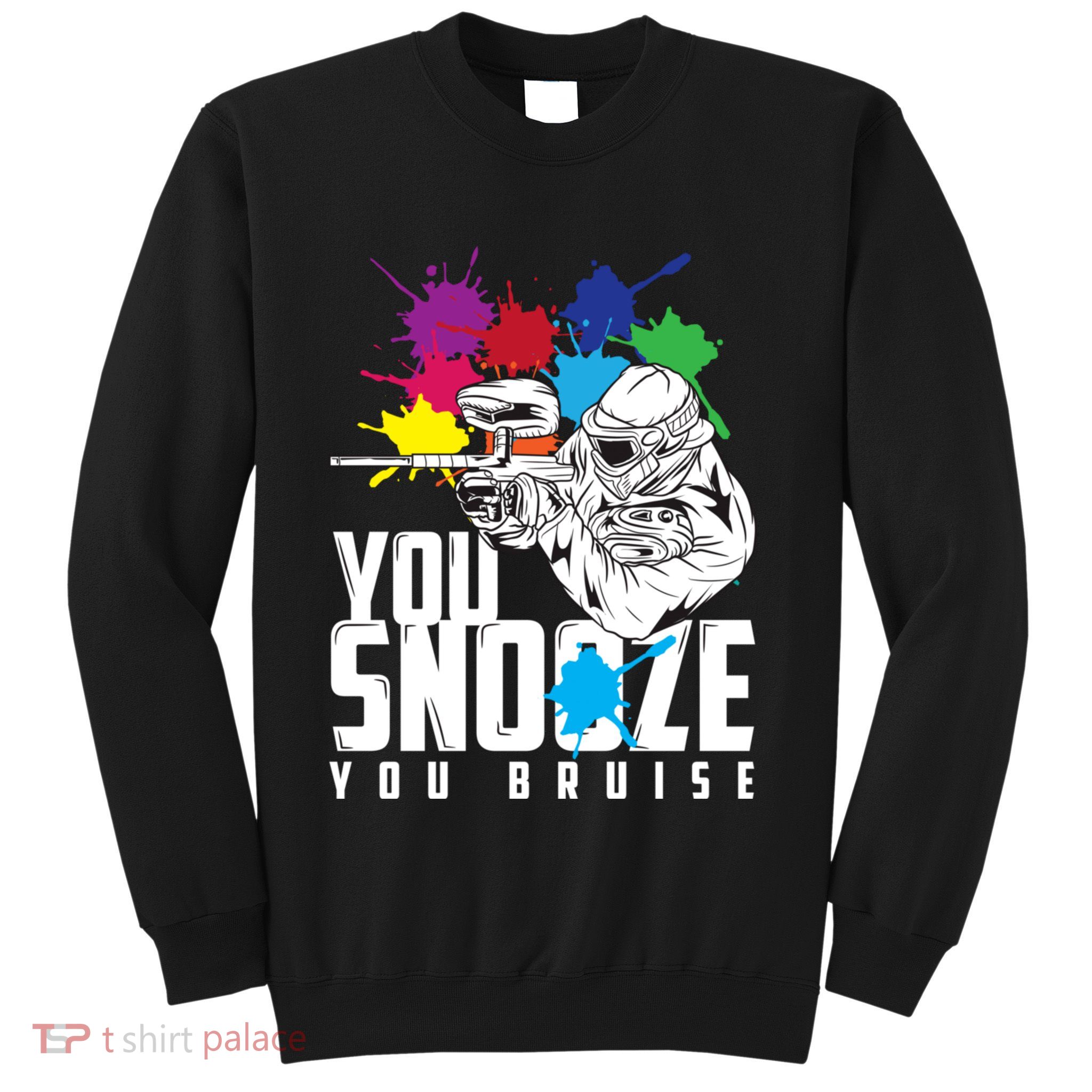 You Snooze You Bruise Funny Paintball Gift Sweatshirt