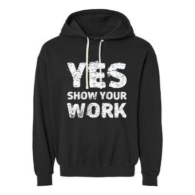 Yes Show Your Work Gteat Testing Math Teacher Gift Garment-Dyed Fleece Hoodie