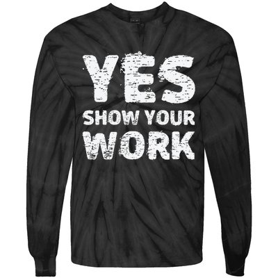 Yes Show Your Work Gteat Testing Math Teacher Gift Tie-Dye Long Sleeve Shirt