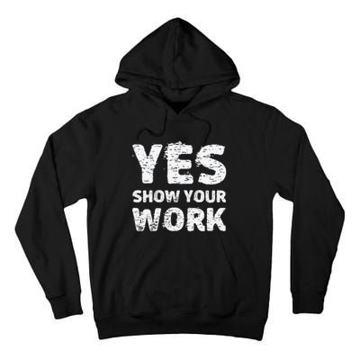 Yes Show Your Work Gteat Testing Math Teacher Gift Tall Hoodie