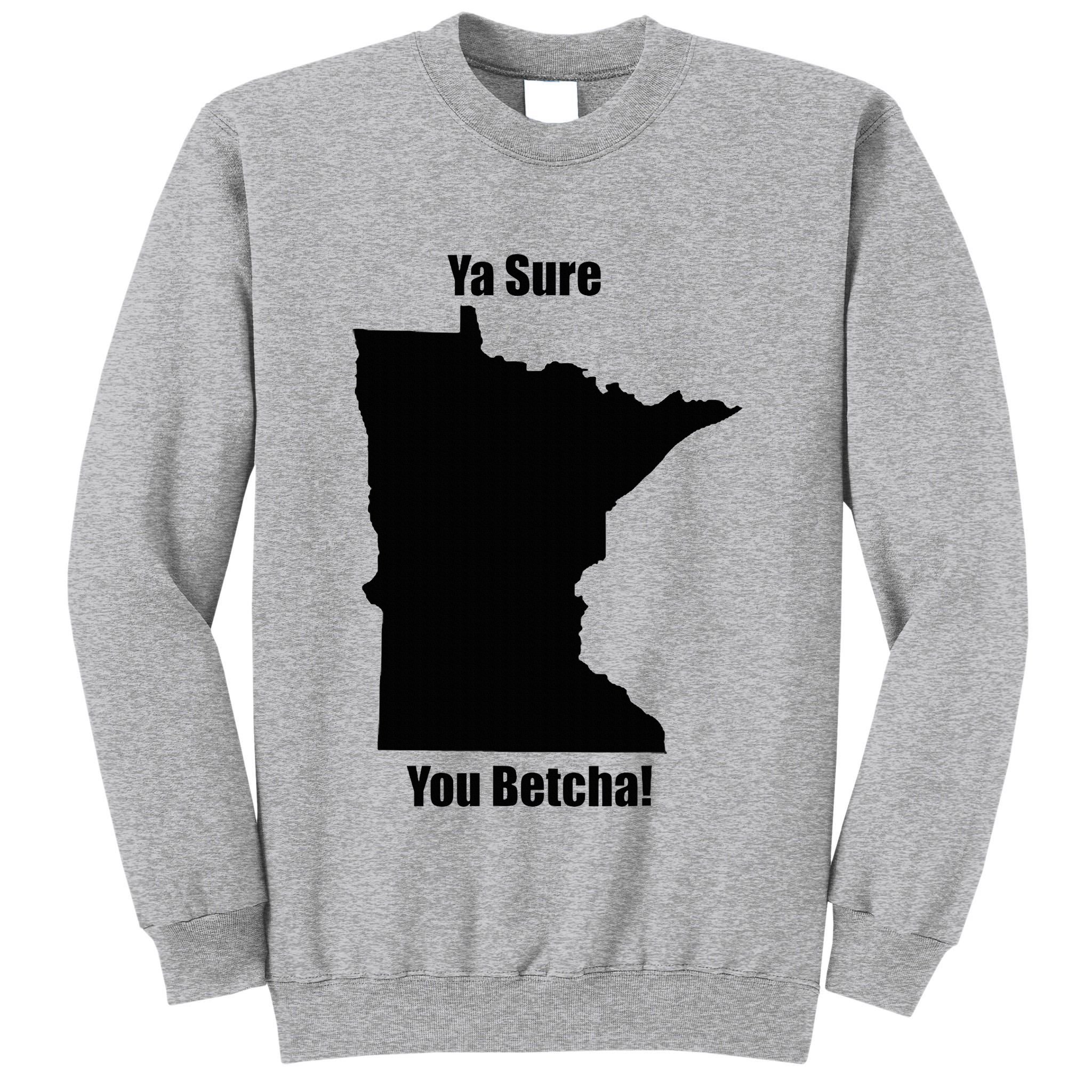 Ya Sure You Betcha! Minnesota Tall Sweatshirt