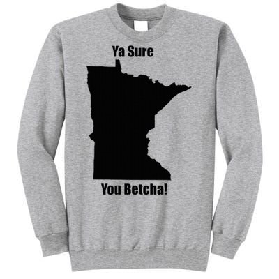 Ya Sure You Betcha! Minnesota Tall Sweatshirt