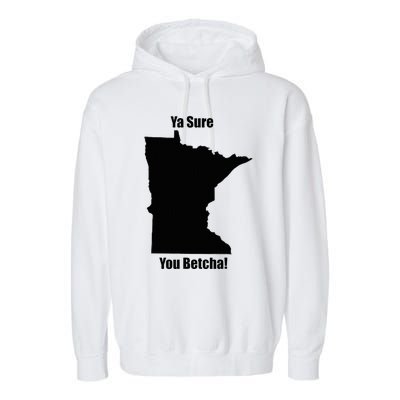 Ya Sure You Betcha! Minnesota Garment-Dyed Fleece Hoodie