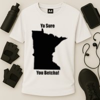 Ya Sure You Betcha! Minnesota Cooling Performance Crew T-Shirt