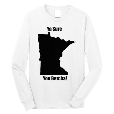 Ya Sure You Betcha! Minnesota Long Sleeve Shirt