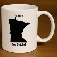 Ya Sure You Betcha! Minnesota 11oz C Handle Ceramic Mug