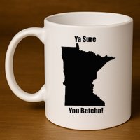 Ya Sure You Betcha! Minnesota 11oz C Handle Ceramic Mug